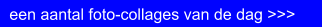 een aantal foto-collages van de dag >>>