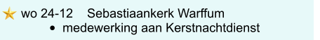 wo 24-12    Sebastiaankerk Warffum •	medewerking aan Kerstnachtdienst