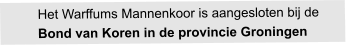 Het Warffums Mannenkoor is aangesloten bij de Bond van Koren in de provincie Groningen