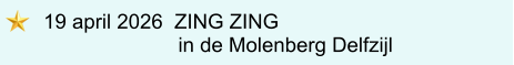 19 april 2026  ZING ZING                      in de Molenberg Delfzijl