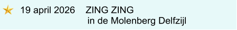 19 april 2026    ZING ZING                        in de Molenberg Delfzijl