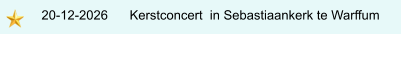 20-12-2026      Kerstconcert  in Sebastiaankerk te Warffum